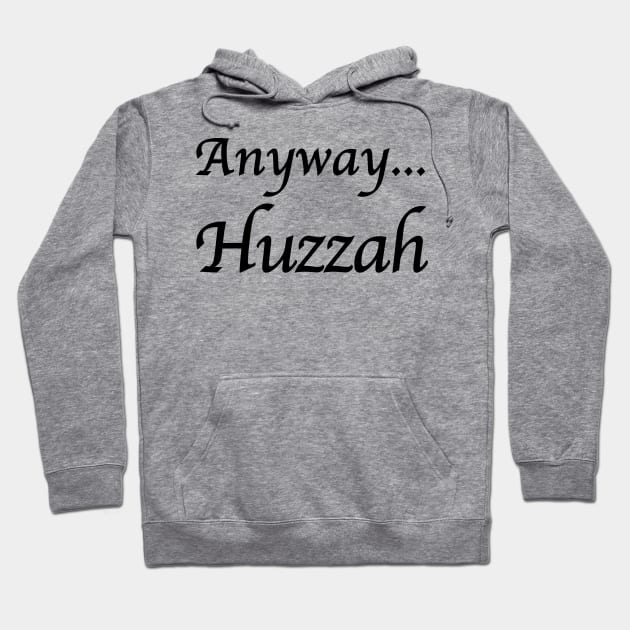 Anyway...Huzzah Hoodie by kapowtalk@gmail.com